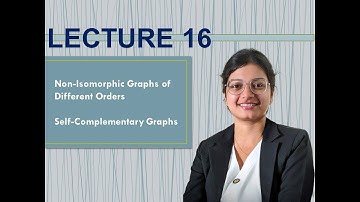 LECTURE 16 | Graph Theory | Non-Isomorphic Graphs of different orders | Self-Complementary Graphs