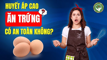 Người Cao Huyết Áp Có Được Ăn Trứng Không? | Đức Phương Sức Khoẻ