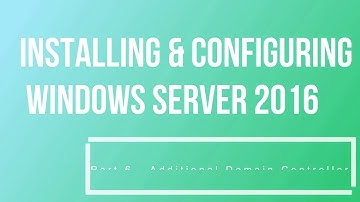 Installing & Configuring Windows Server 2016 Part 6 Additional Domain Controller