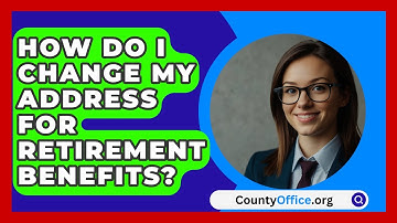 How Do I Change My Address For Retirement Benefits? - CountyOffice.org