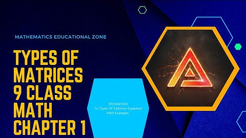9 Class Math Chapter 1 Types Of Matrices |Explained With Examples| Introduction Of Exercise 1.2