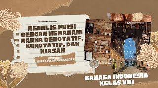 MENULIS PUISI DENGAN MEMAHAMI MAKNA DENOTATIF, KONOTATIF, DAN KIASAN [BAHASA INDONESIA KELAS 8]