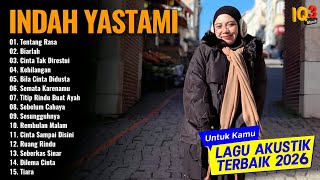 INDAH YASTAMI FULL ALBUM I TENTANG RASA (ASTRID) I COVER AKUSTIK TERBAIK 2026