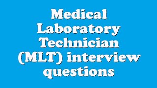 Medical Laboratory Technician (MLT) interview questions