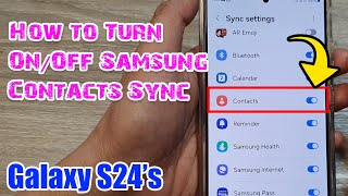 Galaxy S24/S24+/Ultra: How to Turn On/Off Samsung Contacts Sync