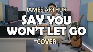 Say You Won't Let Go - James Arthur | Cover