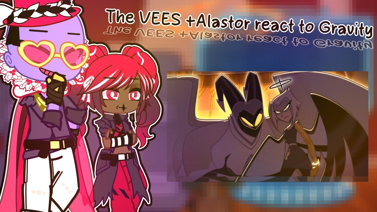 The VEES +Alastor react to Gravity||HH×GC