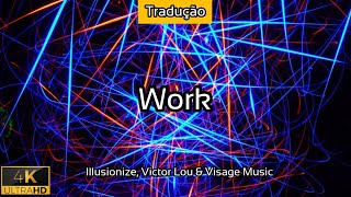 Work - (TRADUÇÃO) [Illusionize, Victor Lou & Visage Music] - 2021 - 4K