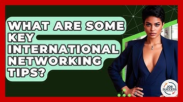 What Are Some Key International Networking Tips? - Job Success Network