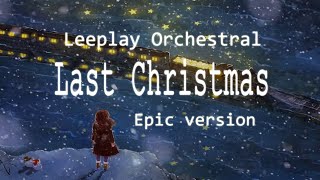 Last Christmas Epic Orchestral ver. (Arranged by Leeplay)