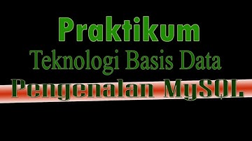 Praktikum Teknologi Basis Data | Pengenalan MySQL