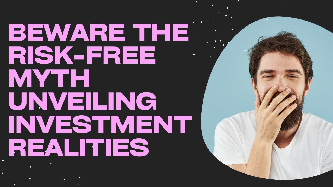 Beware the Risk Free Myth Unveiling Investment Realities - YouTube