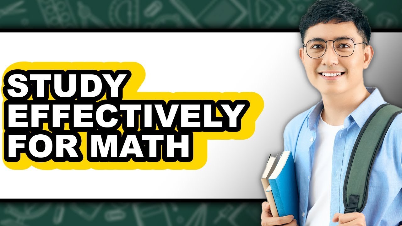 How To Study Effectively For Math - Easy Guide