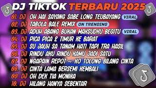 DJ TIKTOK TERBARU 2025🎵DJ OH HAI SAYANG SABE LONG TEUBAYANG🎵DJ TABOLA BALE REMIX🎵FULL ALBUM