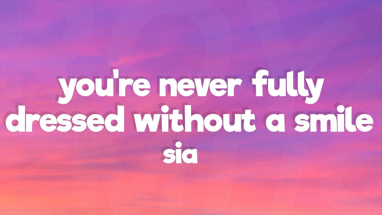 Sia - You're Never Fully Dressed Without A Smile [Lyrics] (2014 Film  Version)