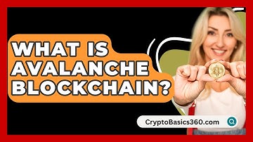 What Is Avalanche Blockchain? - CryptoBasics360.com