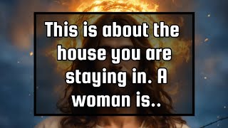 God's messagesThis is about the house you are staying in. A woman is..