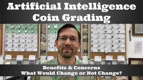 Artificial Intelligence in Coin Grading - Benefits & Concerns - What Would Change or Not Change?