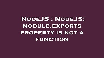 NodeJS : NodeJS: module.exports property is not a function