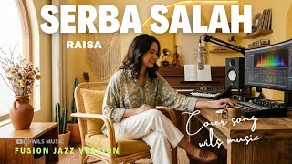 Serba Salah  Raisa  Fusion Jazz Version Cover By Wils 