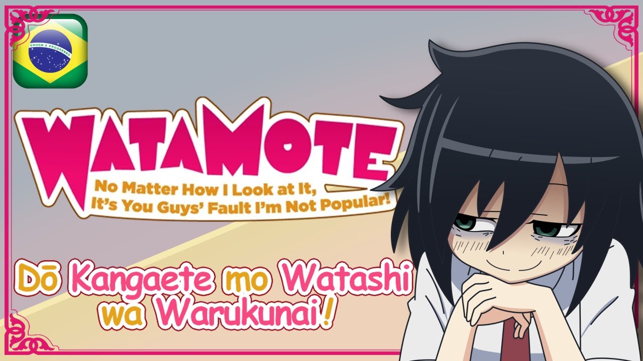 watamote ending - dou kangaete mo watashi wa wurukunai (tradução