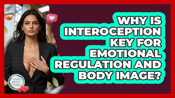 Why Is Interoception Key For Emotional Regulation And Body Image? - Inside Body Image