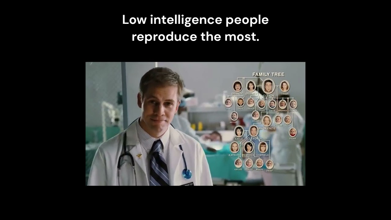 Idiocracy Clip 3 of 3 Yup People of low intelligence reproduce the most