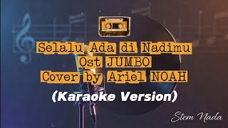 Selalu Ada di Nadimu Ost JUMBO - Cover by Ariel NOAH (Karaoke Version)