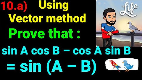 10.a) Prove that, sin(A–B) = sin A cos B – cos A sin B , Using vector method. Class 12 Maths Vectors