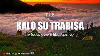 Kalo Su Trabisa -Qibata Crew ft Blackza Rap (Lirik)#Hd