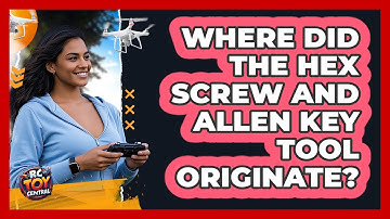 Where Did The Hex Screw And Allen Key Tool Originate? - RC Toy Central