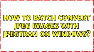 How to batch convert JPEG images with jpegtran on Windows?