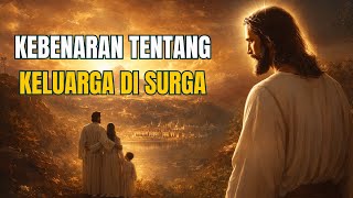 The KEBENARAN Tentang Keluarga di Surga: Akankah Kita Saling Mengenal? | Hikmat Alkitab
