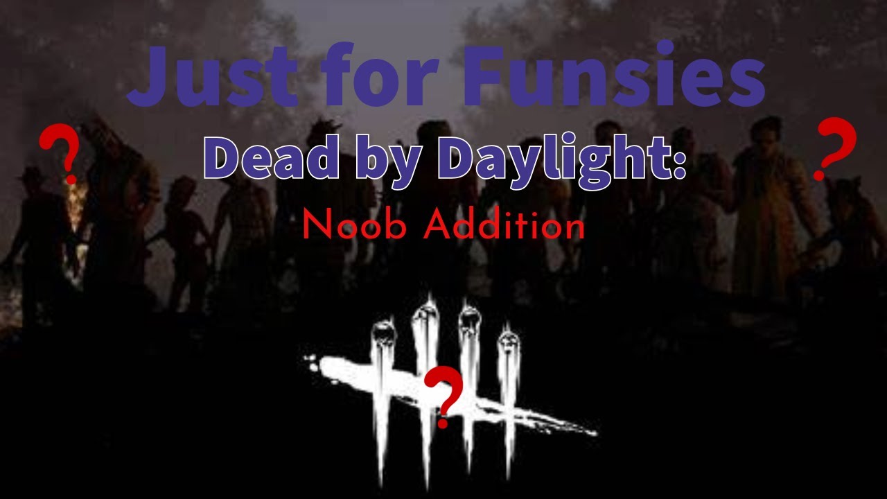 Just for funsies: Noob plays Dead by Daylight - YouTube