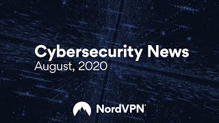 Cybersecurity News (August, 2020) | NordVPN