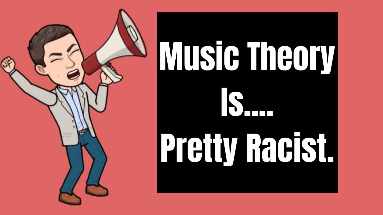 Music Theory Is... Pretty Racist