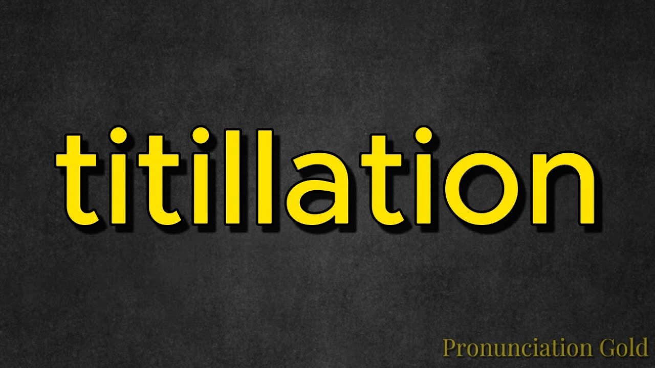 How to Say Titillation - Pronounce it Correctly Every Time! - YouTube