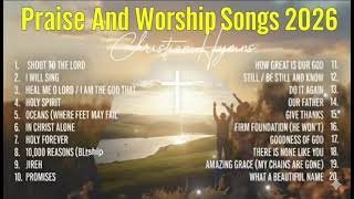Praise And Worship Songs - The Most Impactful Worship Anthems for 2026🔥
