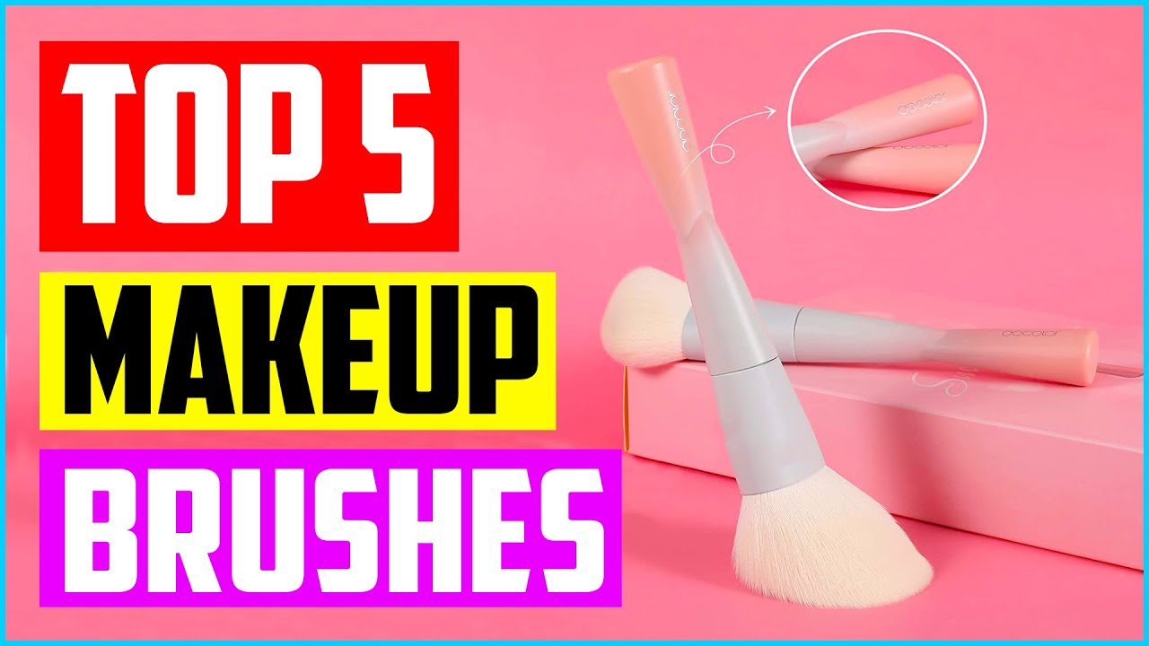 Top 5 Best Makeup Brushes in 2023