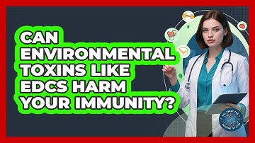 Can Environmental Toxins Like EDCs Harm Your Immunity? - All About the Immune System