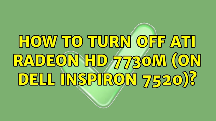 Ubuntu: How to turn off ATI Radeon HD 7730M (on Dell inspiron 7520)? (2 Solutions!!)