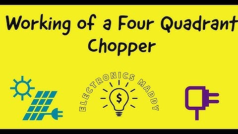 Working of a Four Quadrant Chopper