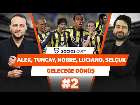 Alex, Tuncay, Nobre, Luciano, Selçuk Şahin | Mustafa Demirtaş & Onur Tuğrul | Geleceğe Dönüş #2