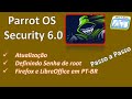 Parrot OS Security 6.0 - Definir senha de root e Idiomas PT-BR, no Sistema no LibreOffice e Firefox.