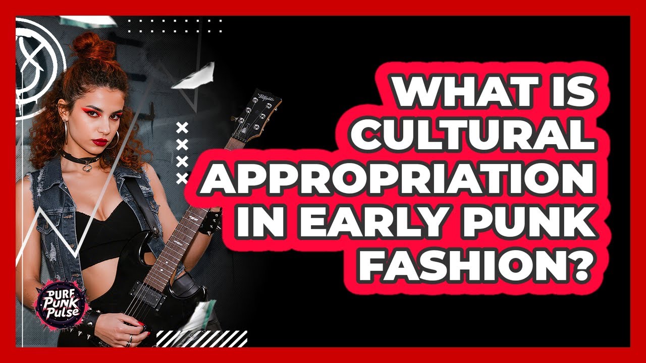 What Is Cultural Appropriation In Early Punk Fashion? - Pure Punk Pulse