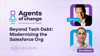 Agents of Change - Beyond Tech Debt: Modernizing the Salesforce Org