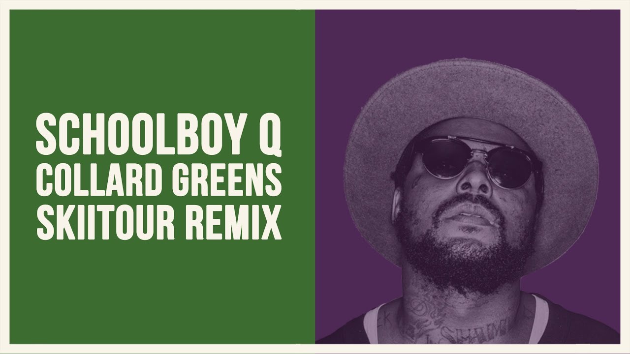 Schoolboy Q Collard Greens (SkiiTour Remix) YouTube