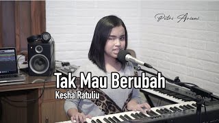 Tak Mau Berubah - Kesha Ratuliu  Putri Ariani Cover 
