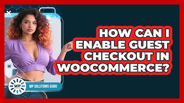 How Can I Enable Guest Checkout In WooCommerce?