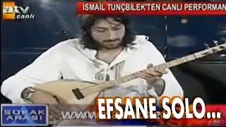 İSMAİL TUNÇBİLEK - EFSANE SOLO  (SOKAK ARASI SAVAŞ AY TV PROGRAMI) Resimi